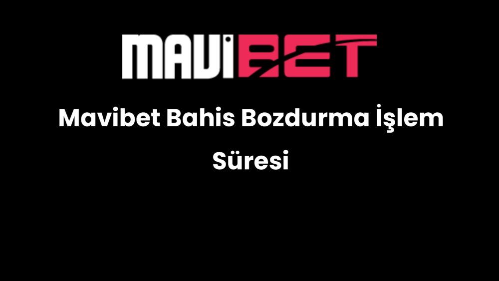 mavibet bahis bozdurma islem suresi 158