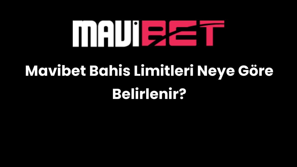 mavibet bahis limitleri neye gore belirlenir 214