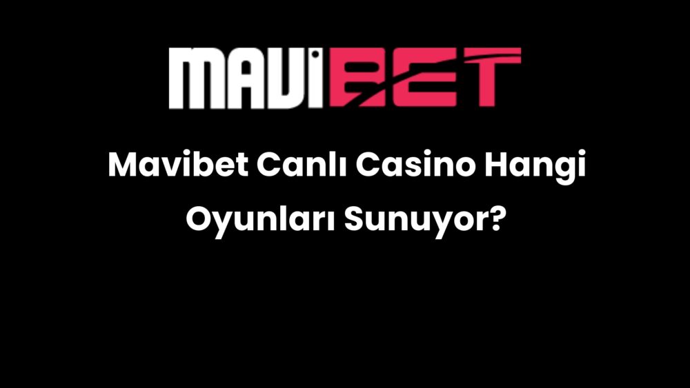 mavibet canli casino hangi oyunlari sunuyor 167