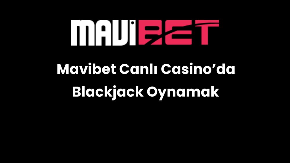mavibet canli casinoda blackjack oynamak 212
