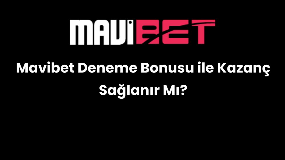 mavibet deneme bonusu ile kazanc saglanir mi 204