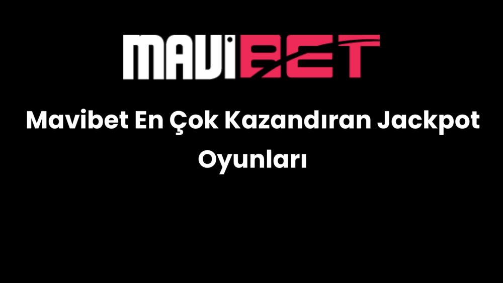 mavibet en cok kazandiran jackpot oyunlari 216