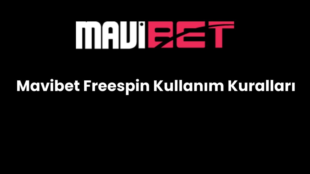 mavibet freespin kullanim kurallari 219