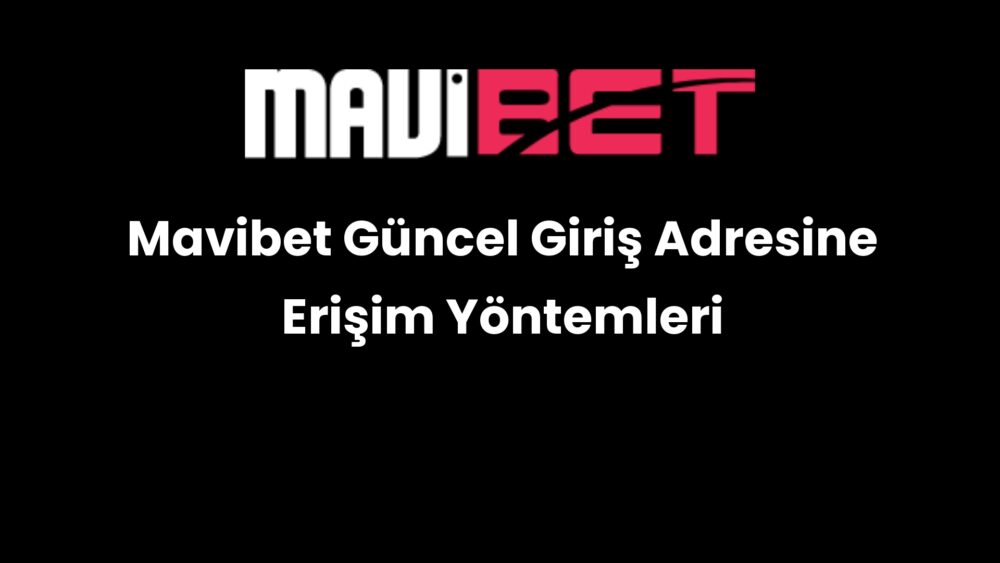 mavibet guncel giris adresine erisim yontemleri 198
