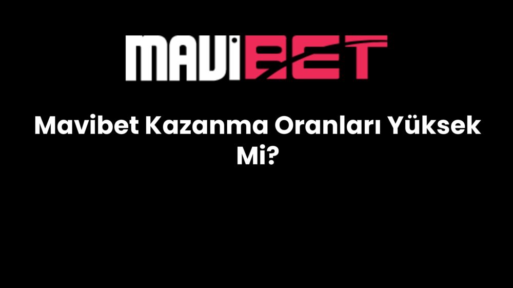 mavibet kazanma oranlari yuksek mi 165