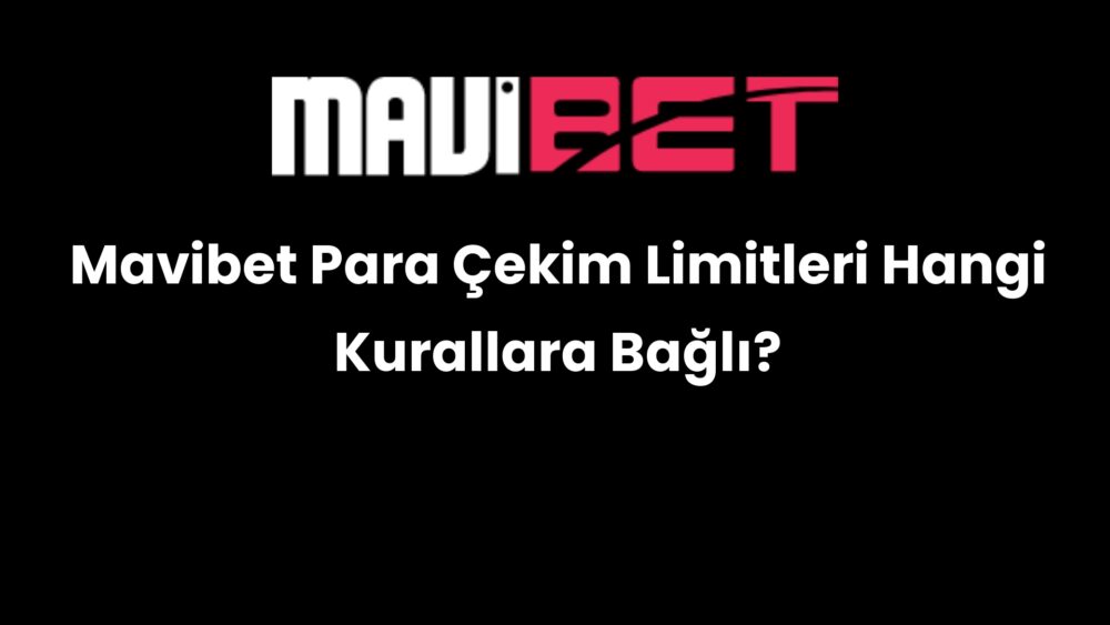 mavibet para cekim limitleri hangi kurallara bagli 199