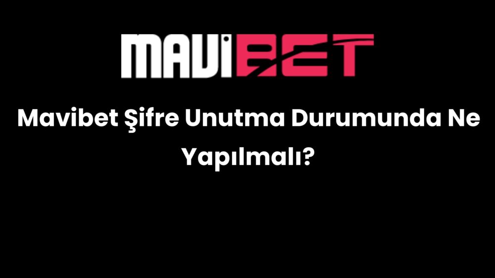 mavibet sifre unutma durumunda ne yapilmali 221