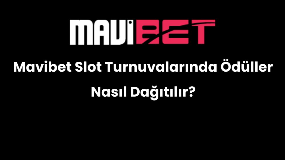 mavibet slot turnuvalarinda oduller nasil dagitilir 173