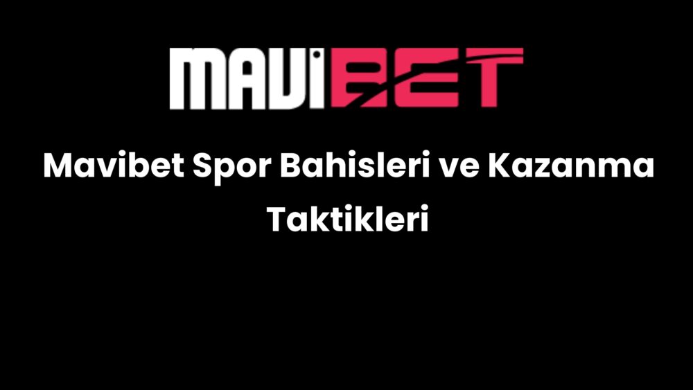 mavibet spor bahisleri ve kazanma taktikleri 233