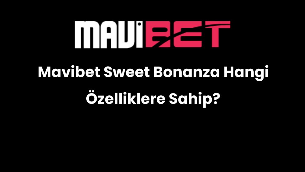 mavibet sweet bonanza hangi ozelliklere sahip 201