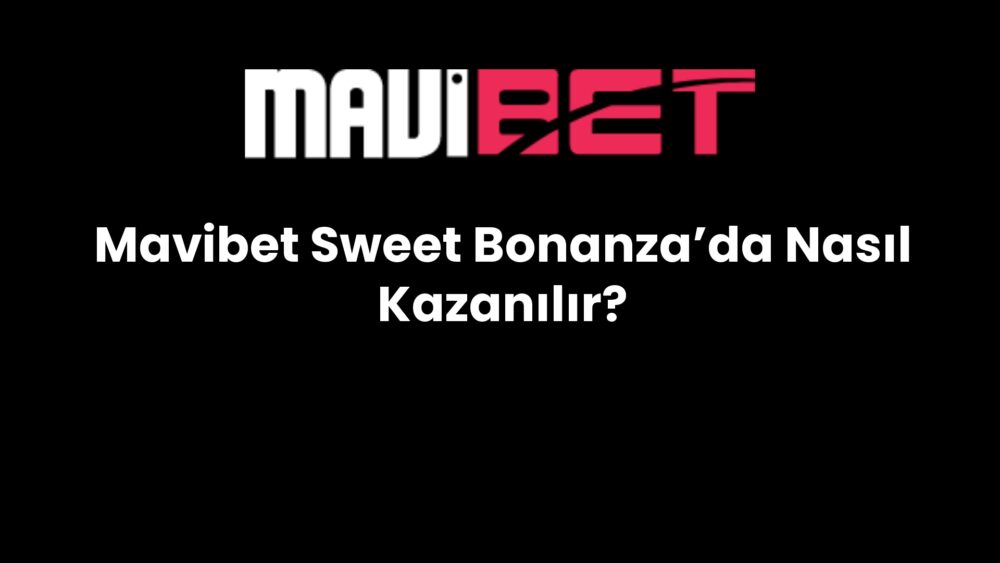 mavibet sweet bonanzada nasil kazanilir 192