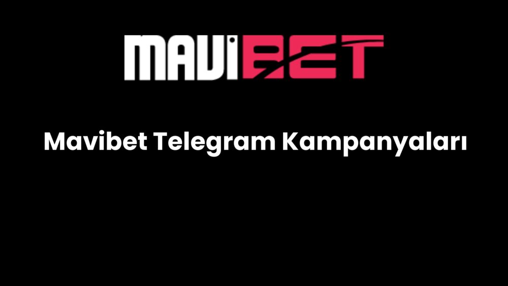 mavibet telegram kampanyalari 228