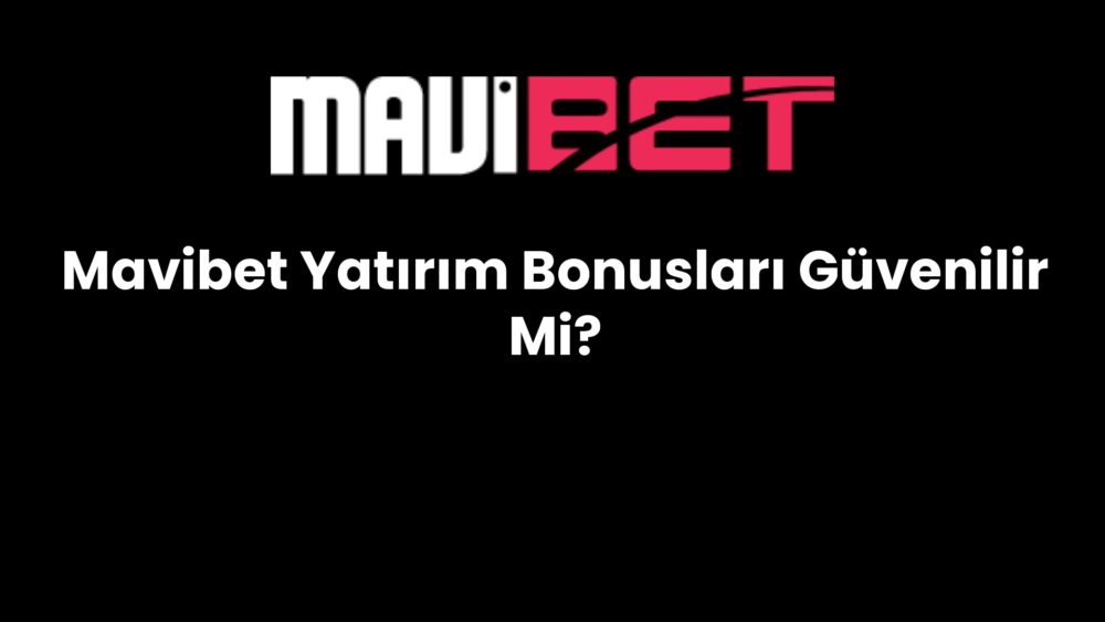 mavibet yatirim bonuslari guvenilir mi 210
