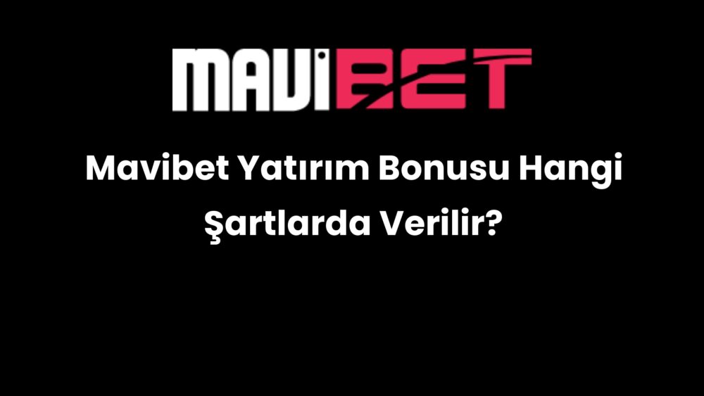 mavibet yatirim bonusu hangi sartlarda verilir 195