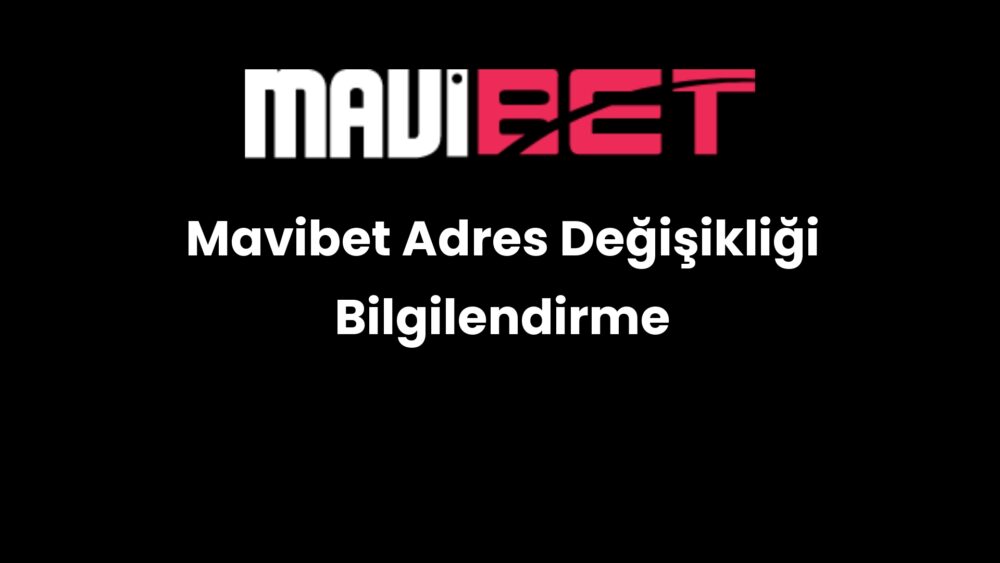 mavibet adres degisikligi bilgilendirme 691