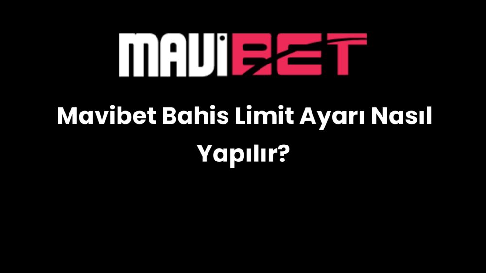 mavibet bahis limit ayari nasil yapilir 653