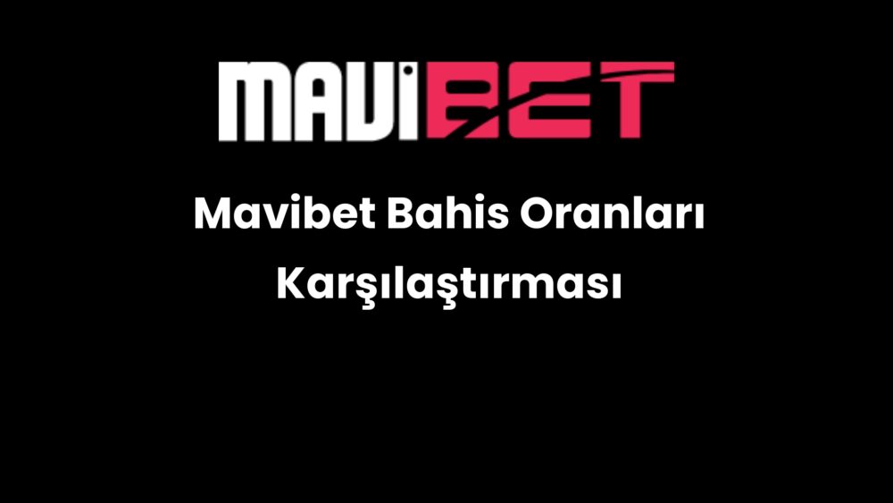 mavibet bahis oranlari karsilastirmasi 670