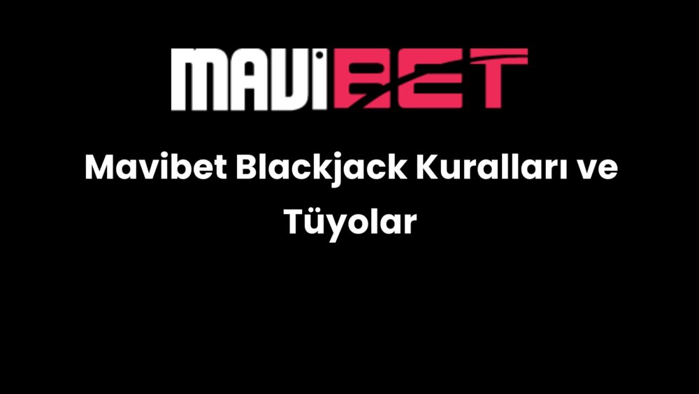 mavibet blackjack kurallari ve tuyolar 898