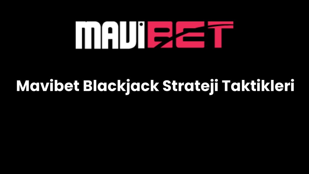 mavibet blackjack strateji taktikleri 576