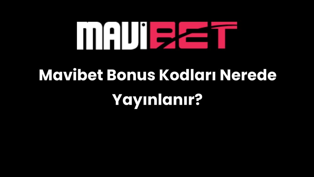 mavibet bonus kodlari nerede yayinlanir 881