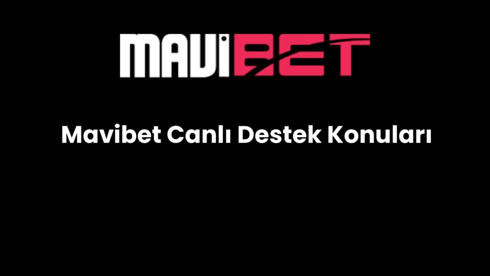mavibet canli destek konulari 900