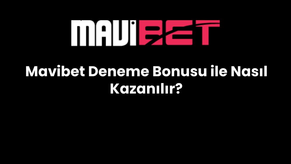 mavibet deneme bonusu ile nasil kazanilir 875