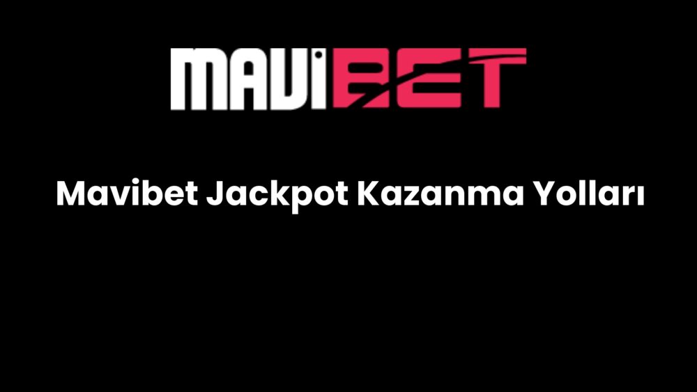 mavibet jackpot kazanma yollari 575