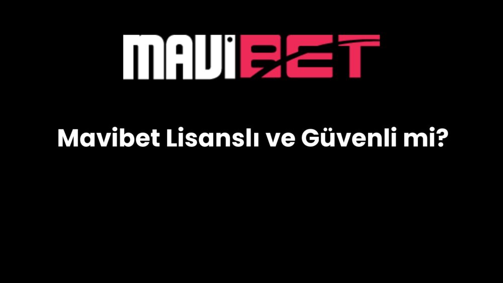 mavibet lisansli ve guvenli mi 625