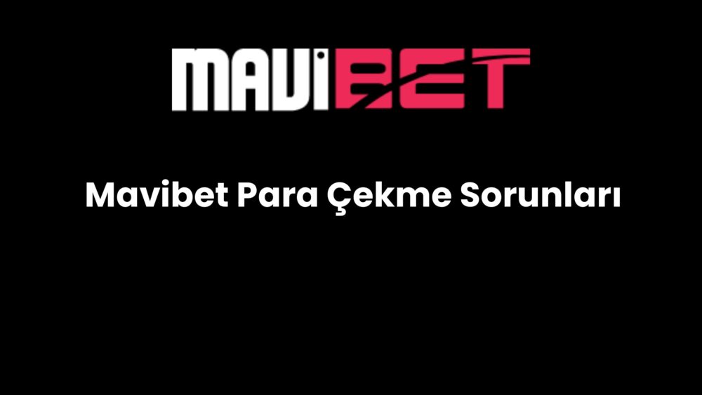 mavibet para cekme sorunlari 573