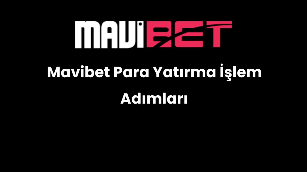 mavibet para yatirma islem adimlari 624