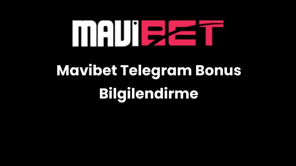 mavibet telegram bonus bilgilendirme 607