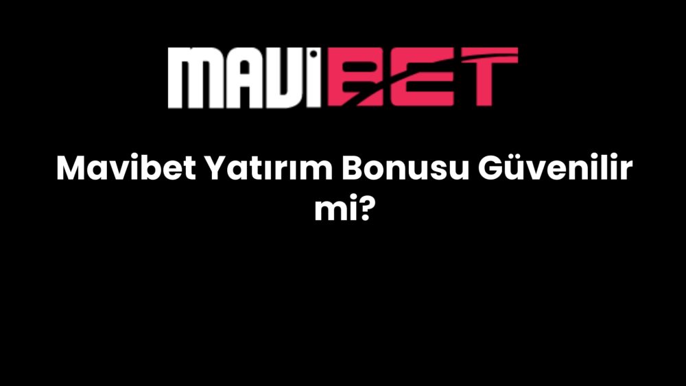 mavibet yatirim bonusu guvenilir mi 880
